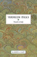 Vademecum Italica: Travels in Italy Volume 1