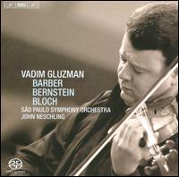 Vadim Gluzman Plays Barber, Bernstein & Bloch - Vadim Gluzman (violin); Orquestra Sinfnica do Estado de So Paulo - OSESP; John Neschling (conductor)