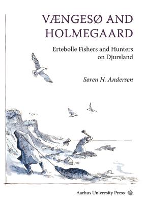 Vaengeso and Holmegard: Ertebolle Fishers and Hunters on Djursland - Andersen, Soren H