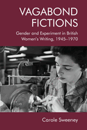 Vagabond Fictions: Gender and Experiment in British Women's Writing, 1945-1970