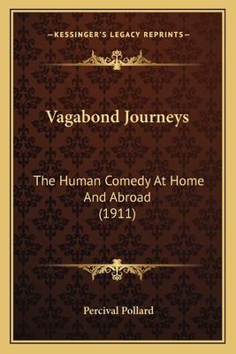 Vagabond Journeys: The Human Comedy At Home And Abroad (1911) - Pollard, Percival
