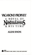 Vagabond Prophet: A Novel of Nostradamus & His Time