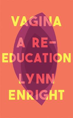 Vagina: A re-education - Enright, Lynn
