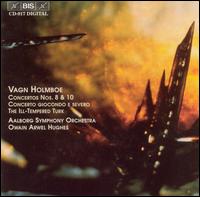 Vagn Holmboe: Concertos No. 8 & 10 - lborg Symphony Orchestra; Owain Arwel Hughes (conductor)
