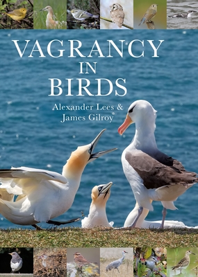 Vagrancy in Birds - Lees, Alexander, Dr., and Gilroy, James, Dr.