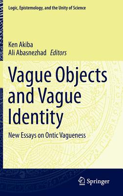 Vague Objects and Vague Identity: New Essays on Ontic Vagueness - Akiba, Ken (Editor), and Abasnezhad, Ali (Editor)