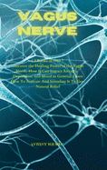 Vagus Nerve: ( 2 Books in One ) Discover the Healing Power of the Vagus Nerve, How It Can Impact Anxiety, Depression, and Mood in General. Learn How To Activate And Stimulate It To Get Natural Relief