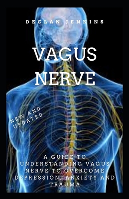 Vagus Nerve: A Guide to Understanding Vagus Nerve to Overcome ...