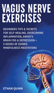 Vagus Nerve Exercises: Beginner Tips & secrets for self-healing, Overcoming Inflammation, Anxiety, Brain Fog & Depression + 5 Hours Of Guided Mindfulness Meditations