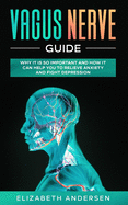 Vagus Nerve Guide: Why It is So Important and How It Can Help You to Relieve Anxiety and Fight Depression
