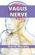 Vagus Nerve: Scientifically Proven Techniques to Reduce Your Anxiety