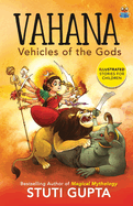 Vahana: Vehicles of the Gods A beautifully illustrated book with 15 stories about Gods & Goddesses for Children