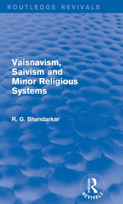 Vaisnavism, Saivism and Minor Religious Systems (Routledge Revivals) - Bhandarkar, R G