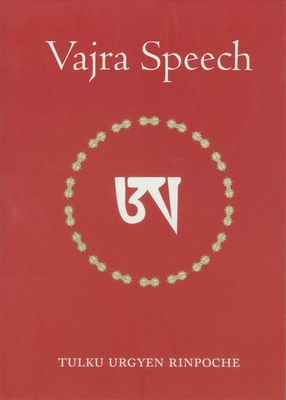 Vajra Speech: Pith Instructions for the Dzogchen Yogi - Rinpoche, Tulku Urgyen, and Kunsang, Erik Pema (Translated by), and Schmidt, Marcia Binder (Compiled by)