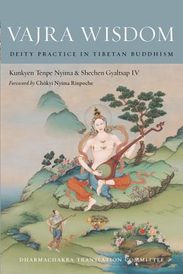 Vajra Wisdom: Deity Practice in Tibetan Buddhism - Gyaltsap, Shechen, and Nyima, Kunkyen Tenpe, and Dharmachakra Translation Committee (Translated by)