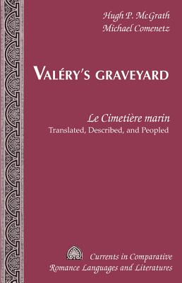 Valry's Graveyard: Le Cimetire marin - Translated, Described, and Peopled - Alvarez-Detrell, Tamara (Series edited by), and Paulson, Michael G. (Series edited by), and McGrath, Hugh P.