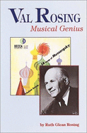 Val Rosing: Musical Genius: An Intimate Biography - Rosing, Ruth Glean