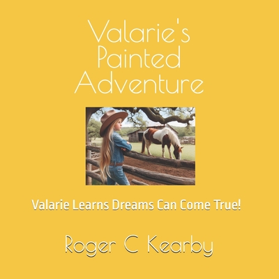 Valarie's Painted Adventure: Valarie Learns Dreams Can Come True! - Kearby, Roger C