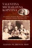 Valentina Michailovna Kopytina: from Stalin to Auschwitz, Rescue & New Identity, Trained for a German War Nurse, USA