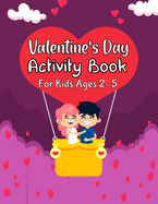 Valentine's Day Activity Book for Kids Ages 2-5: Fun And Easy Valentines Day Activity Book. Dot Marker, Color By Number, Number Matching, Mazes, Sudoku Puzzles and More! ( Valentines Day Gifts for Boys And Girls )