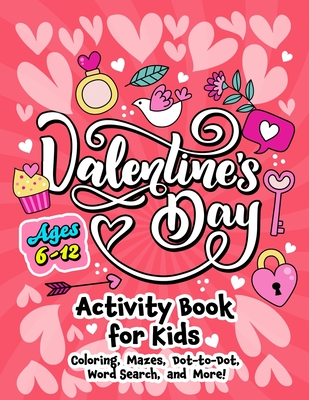 Valentine's Day Activity Book for Kids ages 6-12: Includes Coloring, Word Search, Drawing, Dot-to-Dot, Picture Puzzles, Sudoku and Mazes - Pink Rose Press