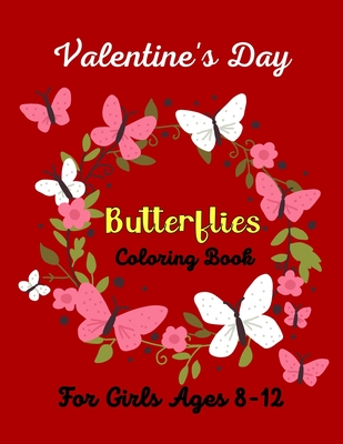 Valentine's Day Butterflies Coloring Book For Girls Ages 8-12: 45 +Beautiful Butterfly Designs including Flowers, Gardens - Beautiful Butterfly Coloring Book for kids Relaxation, ... (Fun gifts for Children's ) - Publications, Mnktn