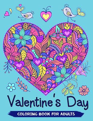 Valentine's Day Coloring Book for Adults: 40+ Love Theme Coloring Pages for Relaxation and Valentine Gift Idea - Mindfulness Coloring Artist