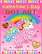 Valentine's Day Dot Art Coloring Book for Kids: Learn to Color 50+ Jumbo and Cute Illustrations Valentine's Day-themed with Big Dot Markers Circles 0.7 inches dot size and Certificate Inside.