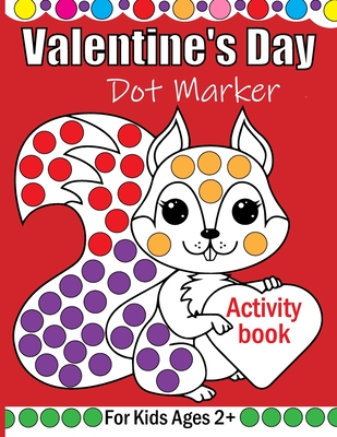 Valentine's Day Dot Markers Activity Book For Kids Ages 2+: A simple and enjoyable Valentine's Day coloring book for young boys and girls using dot markers. A Valentine's Day present for young children and preschoolers. Couple, Love, Romance, and More - Justice, Olin M