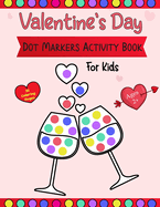 Valentine's Day Dot Markers Activity Book For Kids Ages 2+: A simple and entertaining paint-by-number activity book for toddlers and preschoolers on Valentine's Day (Dot coloring book for kids)