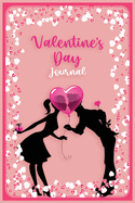 Valentine's Day Journal: Beautiful Valentines Day Gift: The Perfect Gift for the Special Person in Your Life