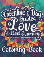 Valentine's Day Quotes: A Love Filled Journey Coloring Book: Colorful Expressions of Romance and Affection - Relaxing Mandala and Quote to Color - Couple Gift Idea