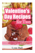 Valentine's Day Recipes for Two: Healthy and Delicious Servings of Love