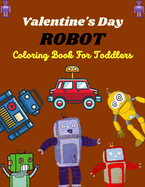 Valentine's Day ROBOT Coloring Book For Toddlers: Fun Robot Coloring Book For Kids Ages 4-8, Unique gift for Children's