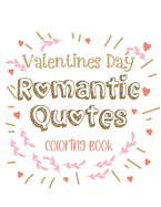 Valentines Day Romantic Quotes Coloring Book: A Valentines Day Romantic Quotes Coloring Book - Dive into Affectionate Words with Tranquil and Different Designs