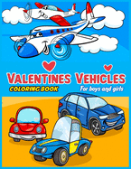 Valentines Vehicles Coloring Book For Boys and Girls: valentine for boys, Boys And Girls, Digger, valentine truck coloring book, Cars, Train, Tractor: Digger, Truck, Cars, Train, valentines books for kids