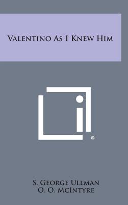 Valentino as I Knew Him - Ullman, S George, and McIntyre, O O (Introduction by)