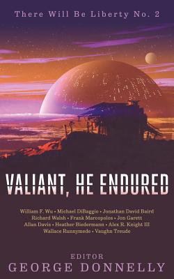Valiant, He Endured: 17 Sci-Fi Myths of Insolent Grit - Baird, Jonathan David, and Marcopolos, Frank, and Runnymede, Wallace