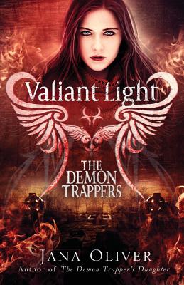 Valiant Light: A Demon Trappers Novel - Oliver, Jana