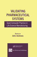 Validating Pharmaceutical Systems: Good Computer Practice in Life Science Manufacturing