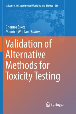 Validation of Alternative Methods for Toxicity Testing - Eskes, Chantra (Editor), and Whelan, Maurice (Editor)