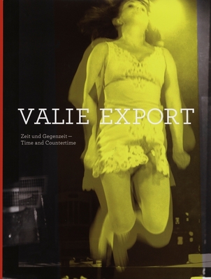 Valie Export: Time & Countertime - Buchmann, Sabeth, and Dziewior, Yilmaz, and Krasny, Elke