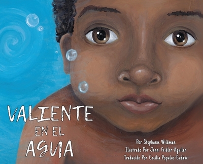 Valiente en el Agua - Wildman, Stephanie, and Feidler-Aguilar, Jenni (Illustrator), and Populus-Eudave, Cecilia (Translated by)