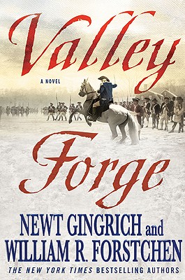 Valley Forge: George Washington and the Crucible of Victory - Gingrich, Newt, Dr., and Forstchen, William R, Dr., Ph.D., and Hanser, Albert S