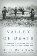 Valley of Death: The Tragedy at Dien Bien Phu That Led America Into the Vietnam War