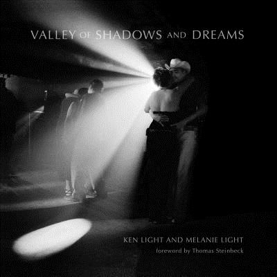Valley of Shadows and Dreams - Light, Melanie, and Light, Ken (Photographer), and Steinbeck, Thomas (Foreword by)