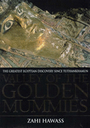 Valley of the Golden Mummies: The Greatest Egyptian Discovery Since Tutankhamun - Hawass, Zahi A.