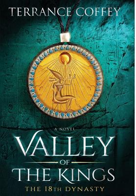 Valley of the Kings: The 18th Dynasty - Coffey, Terrance