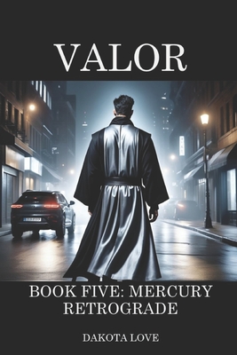 Valor Book 5: Mercury Retrograde - Love, Dakota