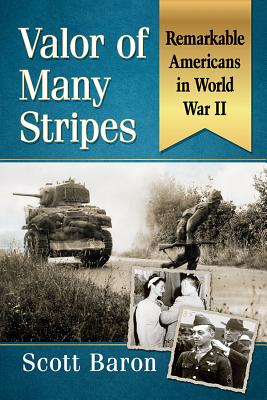 Valor of Many Stripes: Remarkable Americans in World War II - Baron, Scott